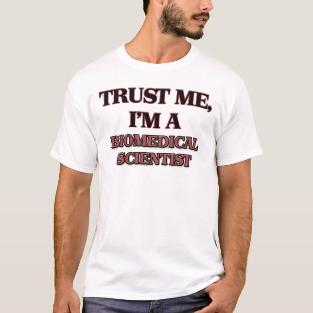 Trust Me I'm A BIOMEDICAL SCIENTIST T-Shirt (Front)