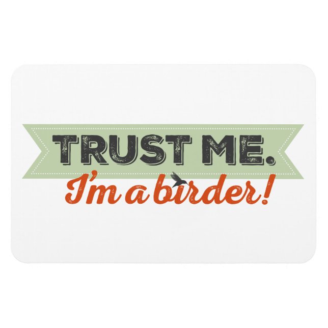 Trust me. I'm a Birder! Ribbon Magnet (Horizontal)