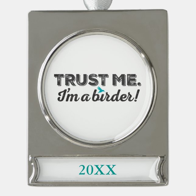 Trust me. I'm a Birder! Silver Plated Banner Ornament (Front)