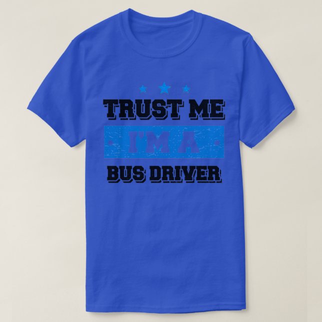 Trust me Im a Bus Driver Funny Gift 1 T-Shirt (Design Front)