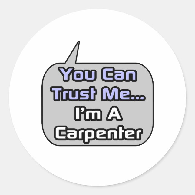 Trust Me .. I'm a Carpenter Classic Round Sticker (Front)