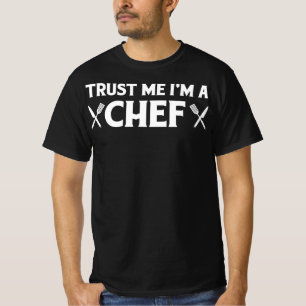 Trust me im a chef funny love cooking quotes T-Shirt