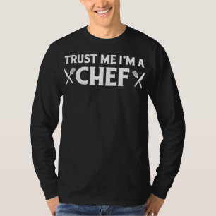 Trust me im a chef funny love cooking quotes T-Shirt