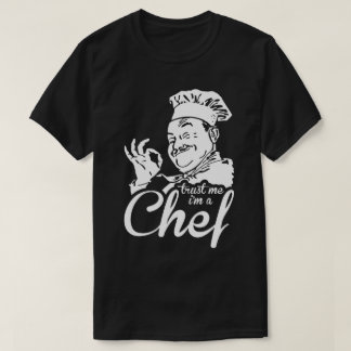 Trust Me I'm A Chef Work Cook Humor Funny T-Shirt