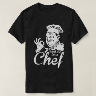 Trust Me I'm A Chef Work Cook Humour Funny T-Shirt