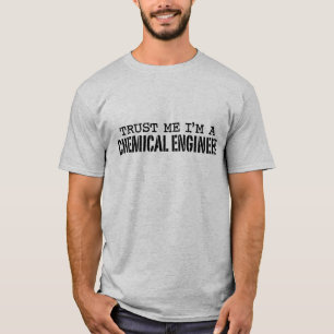 Trust Me I'm A Chemical Engineer T-Shirt