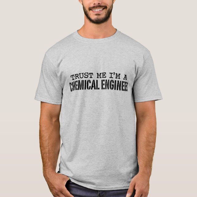 Trust Me I'm A Chemical Engineer T-Shirt (Front)