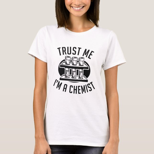 Trust Me I'm A Chemist T-Shirt (Front)