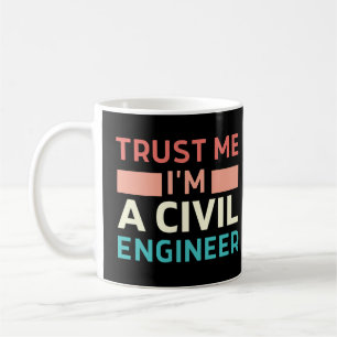 Trust Me I'm A Civil Engineer Coffee Mug