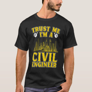 Trust Me I'm A Civil Engineer Engineering T-Shirt