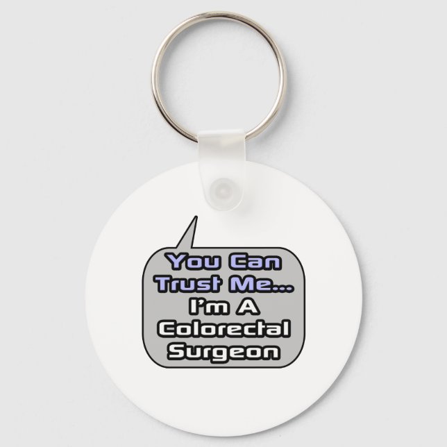 Trust Me .. I'm a Colourectal Surgeon Key Ring (Front)