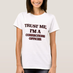 Trust Me I'm A CORRECTIONS OFFICER T-Shirt