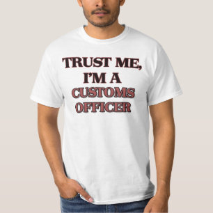 Trust Me I'm A CUSTOMS OFFICER T-Shirt