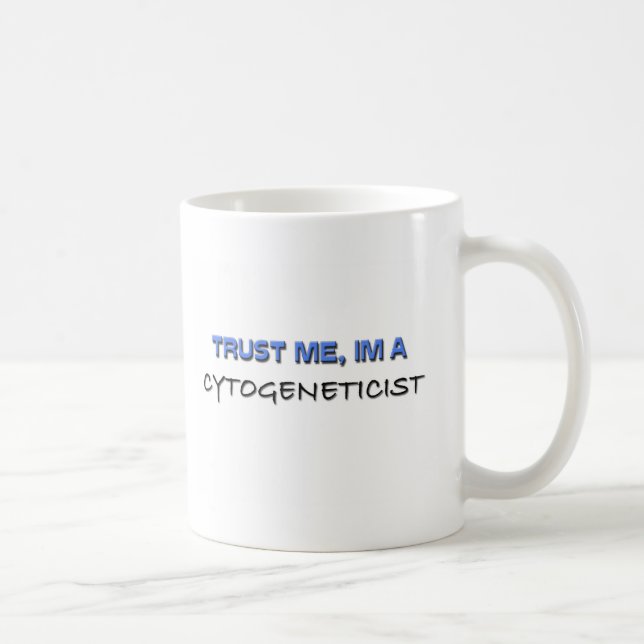 Trust Me I'm a Cytogeneticist Coffee Mug (Right)