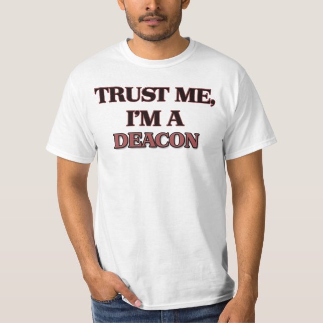 Trust Me I'm A DEACON T-Shirt (Front)