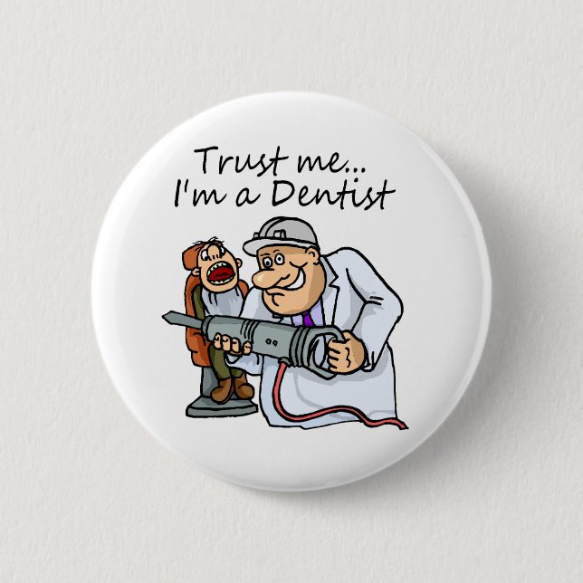 Trust Me Im A Dentist 6 Cm Round Badge (Front)