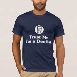 Trust Me I'm a Dentist T-Shirt