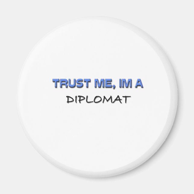 Trust Me I'm a Diplomat Magnet (Front)