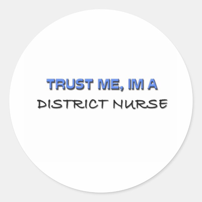 Trust Me I'm a District Nurse Classic Round Sticker (Front)