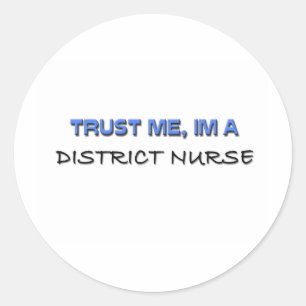 Trust Me I'm a District Nurse Classic Round Sticker