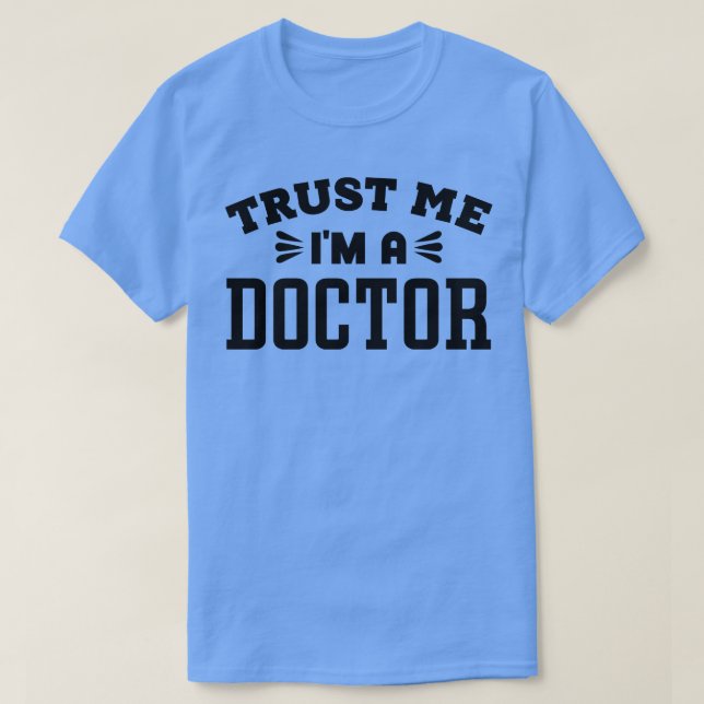 Trust Me Im a Doctor 1 T-Shirt (Design Front)