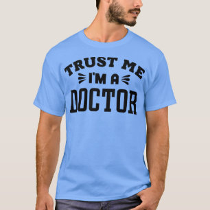 Trust Me Im a Doctor 1 T-Shirt
