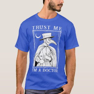 Trust Me Im a Doctor Doctor 1 T-Shirt