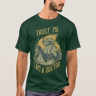Trust Me Im a Doctor Doctor T-Shirt