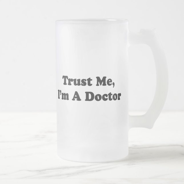 Trust Me, I'm A Doctor Frosted Glass Beer Mug (Right)