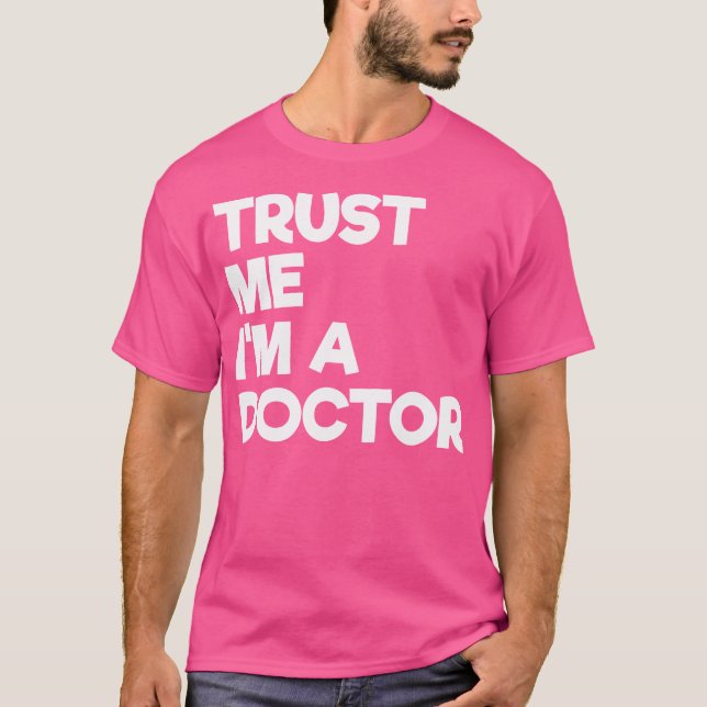 Trust Me I'M A Doctor Funny Text T-Shirt (Front)