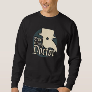 Trust Me I'm A Doctor Goth Medieval Plague Doctor Sweatshirt