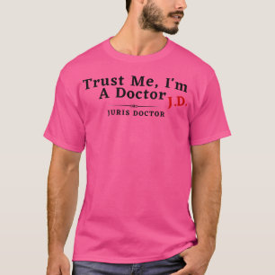 Trust Me I'M A Doctor Jd Juris Doctor T-Shirt