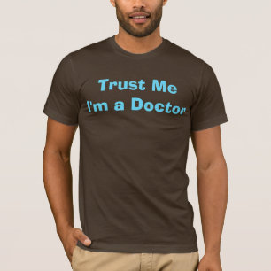 Trust Me, I'm a Doctor T-Shirt
