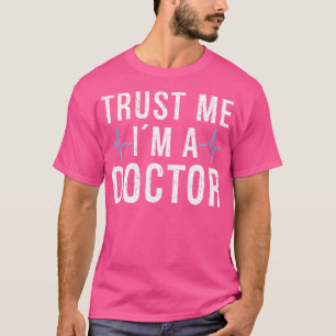 Trust Me I'M A Doctor T-Shirt
