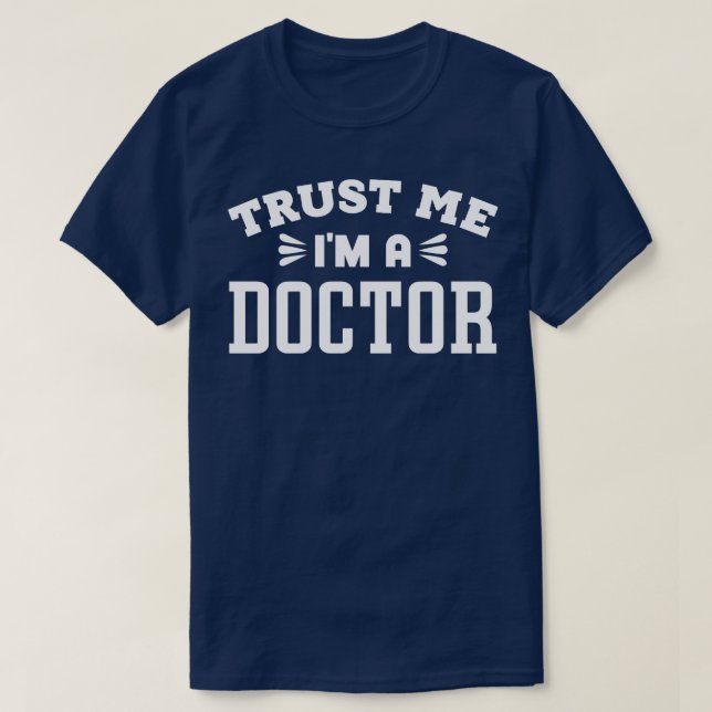 Trust Me Im a Doctor T-Shirt (Design Front)
