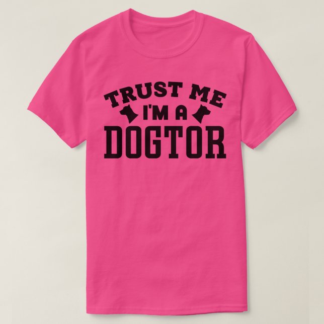 Trust Me Im a Dogtor 1 T-Shirt (Design Front)
