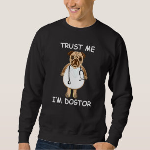 Trust Me Im A Dogtor Funny Dog Owner Veterinarian  Sweatshirt