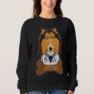 Trust Me Im A Dogtor I Veterinary I  Collie Sweatshirt