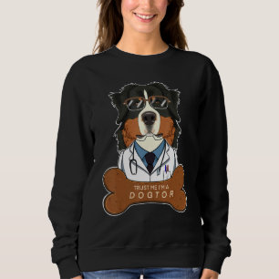 Trust Me Im A Dogtor Veterinary I Bernese Mountai Sweatshirt