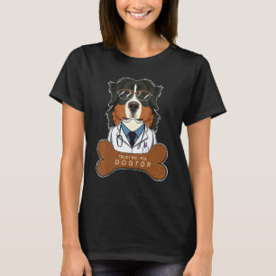 Trust Me Im A Dogtor Veterinary I  Bernese Mountai T-Shirt