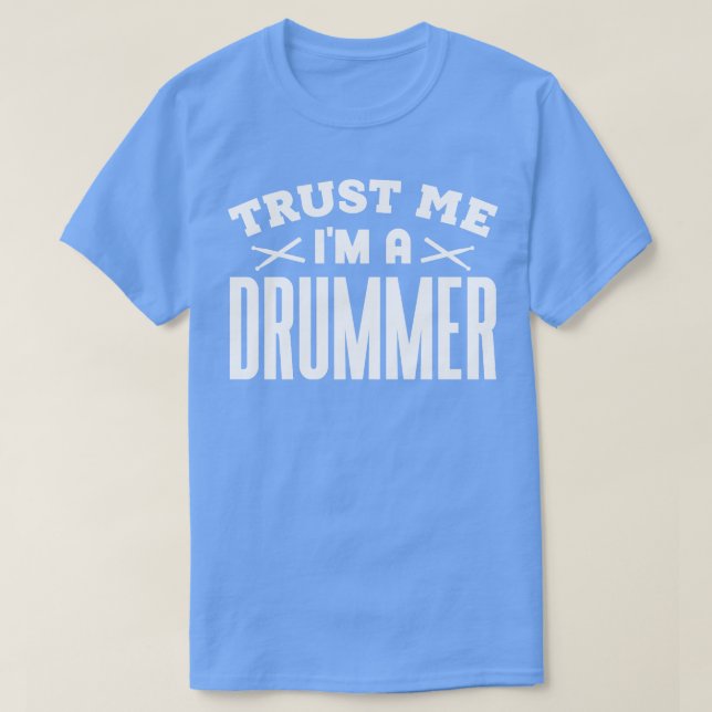 Trust Me Im a Drummer T-Shirt (Design Front)