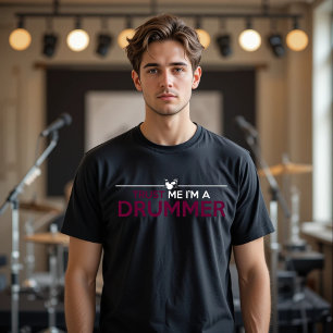 Trust Me, I'M a DRUMMER T-Shirt
