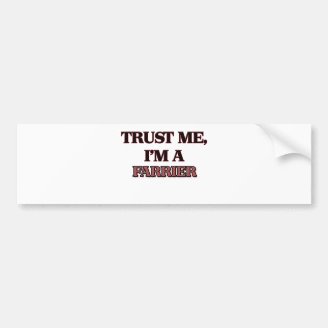 Trust Me I'm A FARRIER Bumper Sticker (Front)
