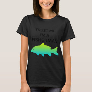 Trust me Im A Fisherman T-Shirt