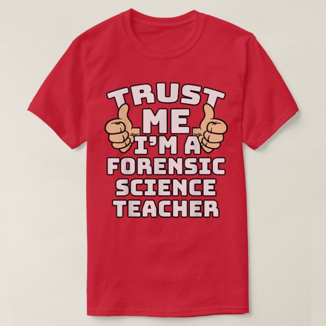 Trust Me I'm A Forensic Science Teacher Thumbs Up  T-Shirt (Design Front)