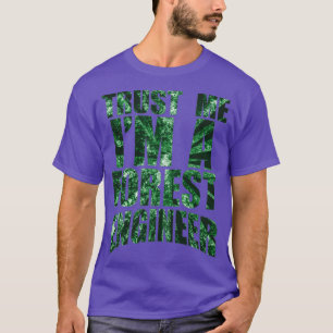 Trust me Im a forest engineer T-Shirt