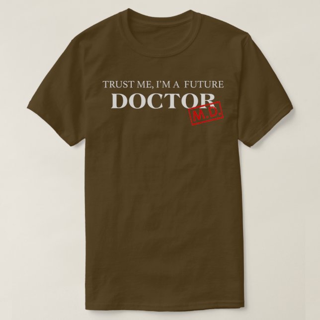 Trust me I'm a Future Doctor  Doctor To Be Gift  T-Shirt (Design Front)