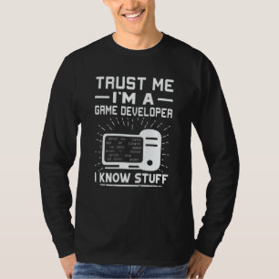 Trust Me I'm A Game Developer I Know Stuff T-Shirt
