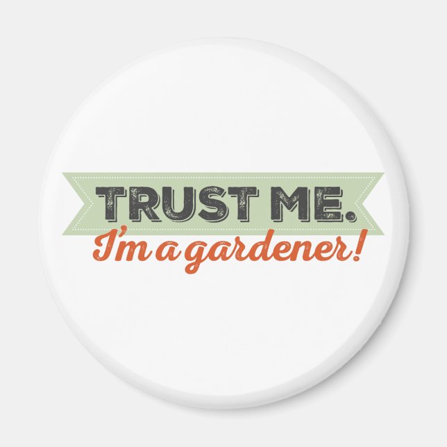 Trust me. I'm a Gardener! Magnet (Front)