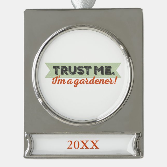 Trust me. I'm a Gardener! Silver Plated Banner Ornament (Front)
